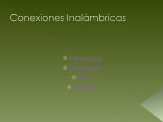 Conexiones Inalámbricas ,[object Object],[object Object],[object Object],[object Object]
