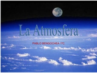 PABLO BENGOCHEA 1ºC La Atmosfera 
