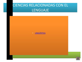 CIENCIAS RELACIONADAS CON EL
          LENGUAJE




         • LINGÜÍSTICA
 