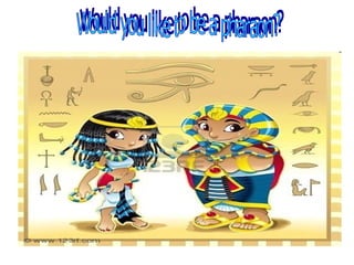 Would you like to be a pharaon? 