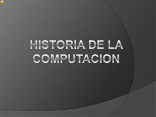 HISTORIA DE LA COMPUTACION 