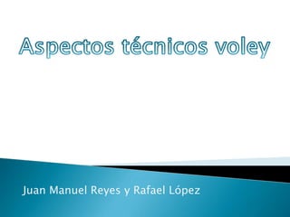 Juan Manuel Reyes y Rafael López
 