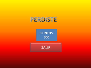 PUNTOS
  300

SALIR
 