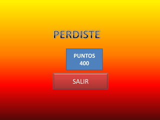 PUNTOS
  400

SALIR
 