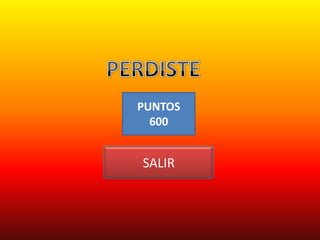 PUNTOS
  600


SALIR
 