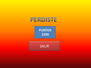 PUNTOS
 2200


SALIR
 