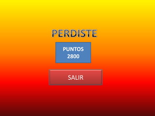 PUNTOS
 2800


 SALIR
 