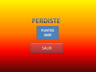 PUNTOS
 3600


SALIR
 