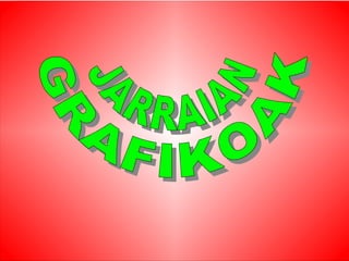 JARRAIAN  GRAFIKOAK 