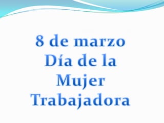 8 de marzo Día de la Mujer Trabajadora 