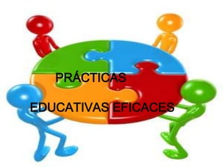PRÁCTICAS           EDUCATIVAS EFICACES 