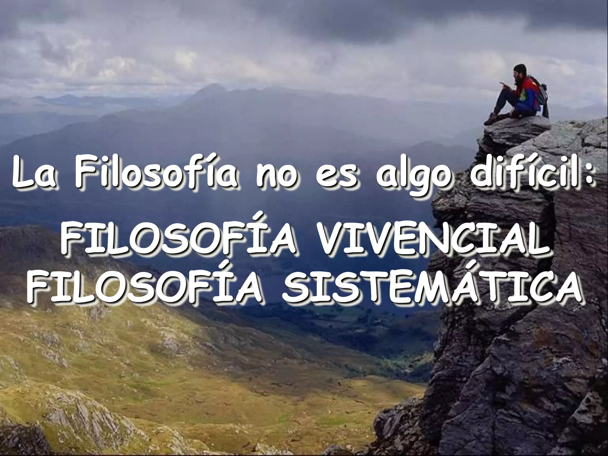 La Filosofía no es algo difícil:FILOSOFÍA VIVENCIALFILOSOFÍA SISTEMÁTICA