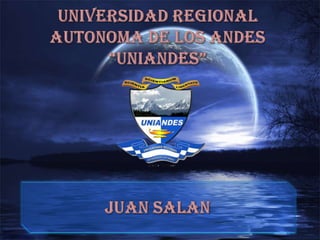 UNIVERSIDAD REGIONAL AUTONOMA DE LOS ANDES“UNIANDES”Juan salan  