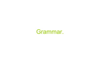 Grammar. 