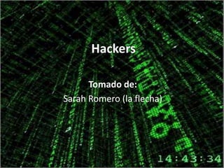  Hackers Tomado de:  Sarah Romero (la flecha) 