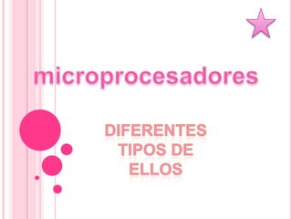 microprocesadores Diferentes tipos de ellos 