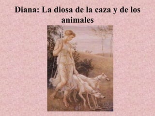 Diana: La diosa de la caza y de los animales 