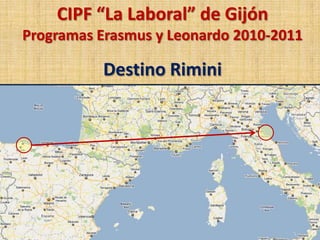 CIPF “La Laboral” de Gijón Programas Erasmus y Leonardo 2010-2011 Destino Rimini 