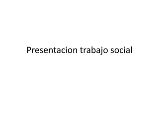 Presentaciontrabajo social 