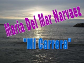 Maria Del Mar Narvaez  &quot;Mi Carrera&quot; 