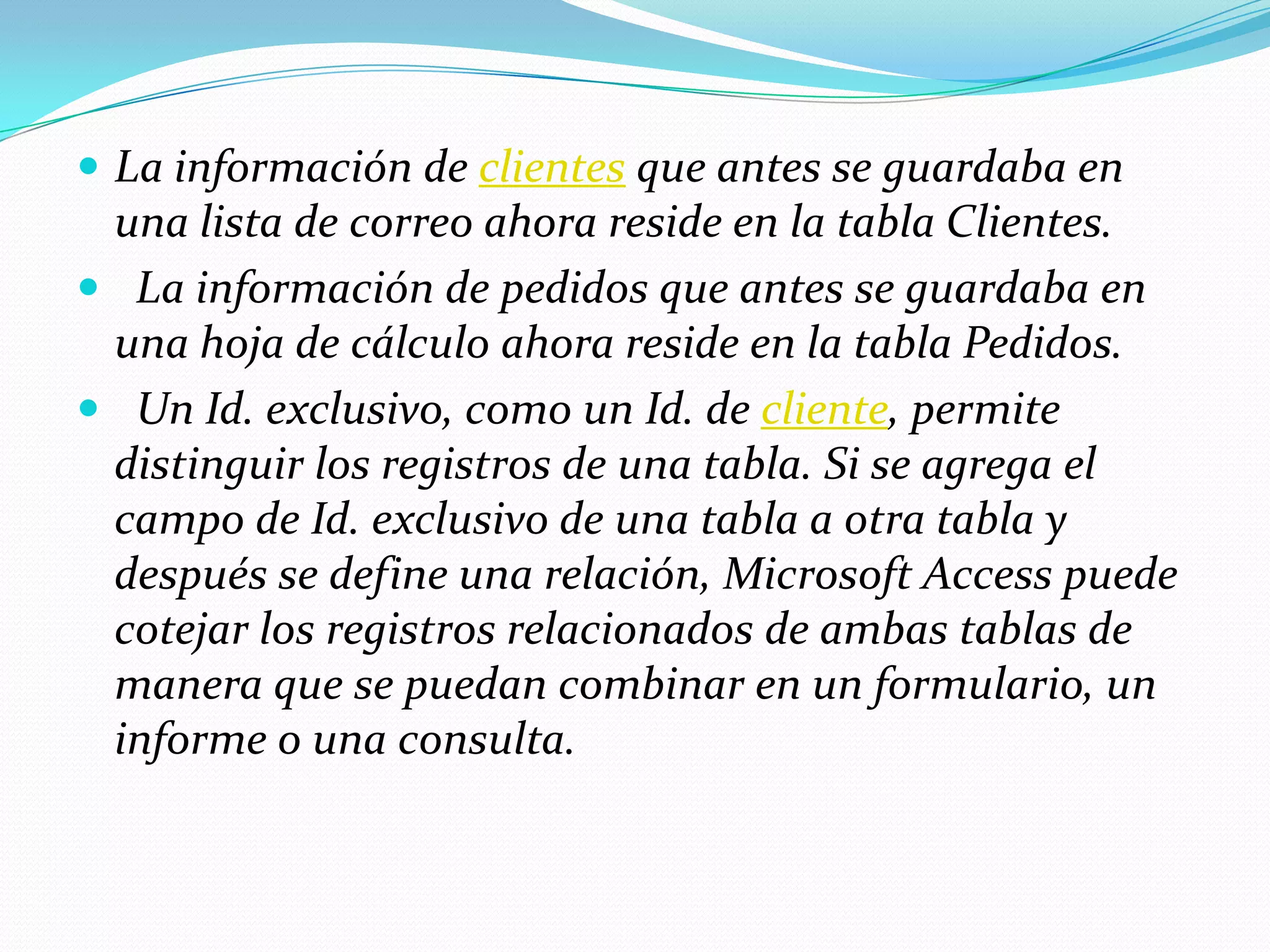 ¿Definir y dar ejemplos de cada uno de los Objetos de Access; (Tablas, Consultas, Formularios e Informes)?Tablas y relacionesPara almacenar los datos, cree una tabla para cada tipo de información de la que hace el seguimiento. Para reunir los datos de varias tablas en una consulta, formulario, informe o página de acceso a datos, defina relaciones entre las tablas.