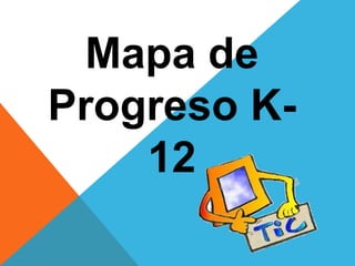 Mapa de
Progreso K-
    12
 