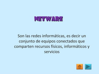 NetWare Son las redes informáticas, es decir un conjunto de equipos conectados que comparten recursos físicos, informáticos y servicios 