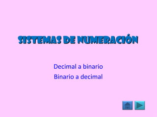 Sistemas de numeración Decimal a binario Binario a decimal 