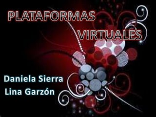 PLATAFORMAS VIRTUALES Daniela Sierra Lina Garzón  