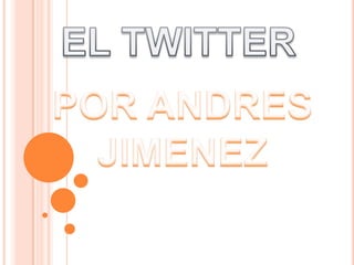 EL TWITTER POR ANDRES JIMENEZ 