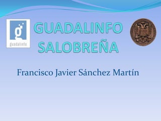 GUADALINFO SALOBREÑA Francisco Javier Sánchez Martín 