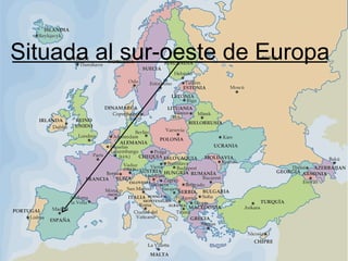Situada al sur-oeste de Europa