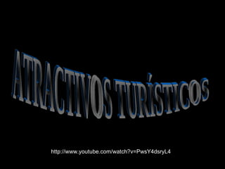 ATRACTIVOS TURÍSTICOS http://www.youtube.com/watch?v=PwsY4dsryL4