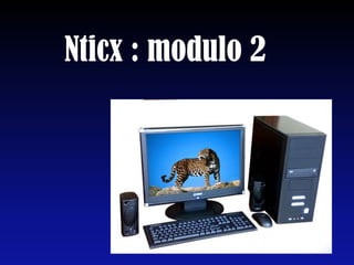 Nticx : modulo 2 