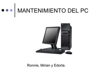 MANTENIMIENTO DEL PC ,[object Object]