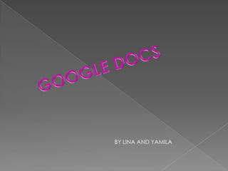 GOOGLE DOCS  BY LINA AND YAMILA 