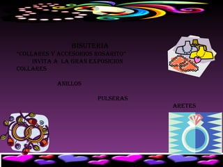 BISUTERIA “ Collares y accesorios Rosarito” INVITA A  LA GRAN EXPOSICION COLLARES  ANILLOS PULSERAS ARETES 