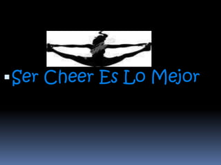  Ser Cheer Es Lo Mejor

 