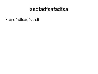 asdfadfsafadfsa ,[object Object]