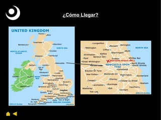 ¿Cómo Llegar? http://www.newcastlegateshead.com/ http://www.newcastlegateshead.com/ 