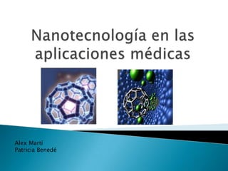 Nanotecnología en las aplicaciones médicas Alex Martí Patricia Benedé 