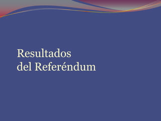 Resultados  del Referéndum 