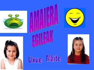 AMAIERA EGILEAK Uxue Maite 