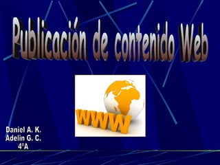 Publicación de contenido Web Daniel A. K. Adelin G. C. 4ºA 