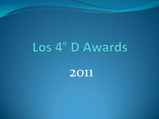 Los 4° D Awards 2011 