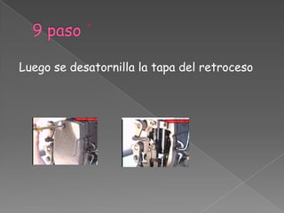9 pasoLuego se desatornilla la tapa del retroceso