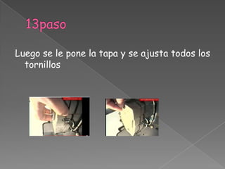 13pasoLuego se le pone la tapa y se ajusta todos los tornillos