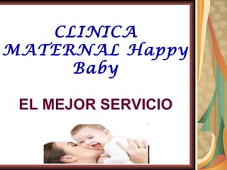 CLINICA MATERNAL Happy Baby EL MEJOR SERVICIO 