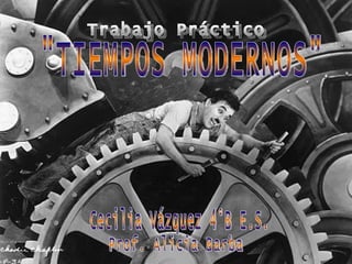 Trabajo Práctico &quot;TIEMPOS MODERNOS&quot; Cecilia Vázquez 4°B E.S. Prof. Alicia Barba 