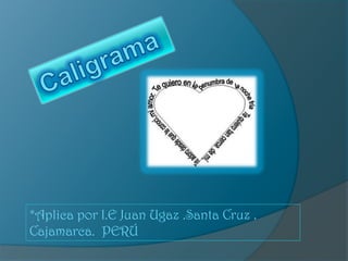 Caligrama *Aplica por I.E Juan Ugaz .Santa Cruz . Cajamarca.  PERÚ  